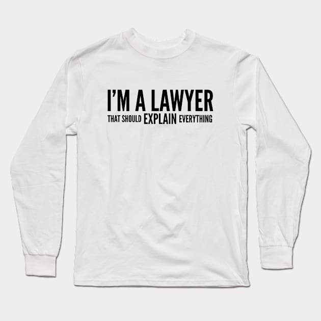 I'm A Lawyer That Should Explain Everything Long Sleeve T-Shirt by Textee Store